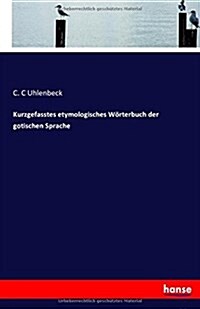 Kurzgefasstes Etymologisches W?terbuch Der Gotischen Sprache (Paperback)