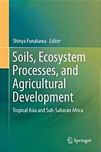 Soils, Ecosystem Processes, and Agricultural Development: Tropical Asia and Sub-Saharan Africa (Hardcover, 2017)