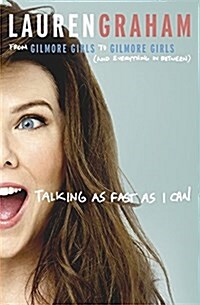 Talking as Fast as I Can : From Gilmore Girls to Gilmore Girls, and Everything in Between (Hardcover)
