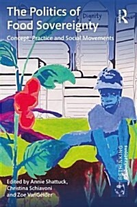 The Politics of Food Sovereignty : Concept, Practice and Social Movements (Hardcover)
