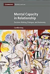 Mental Capacity in Relationship : Decision-Making, Dialogue, and Autonomy (Hardcover)