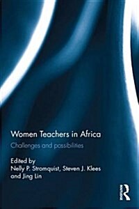 Women Teachers in Africa : Challenges and Possibilities (Hardcover)