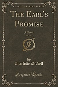 The Earls Promise, Vol. 1 of 3: A Novel (Classic Reprint) (Paperback)