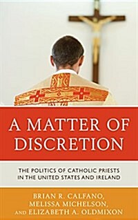 A Matter of Discretion: The Politics of Catholic Priests in the United States and Ireland (Hardcover)