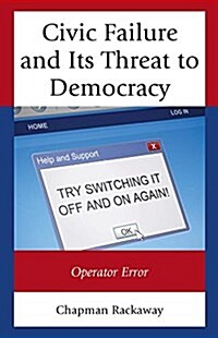 Civic Failure and Its Threat to Democracy: Operator Error (Hardcover)