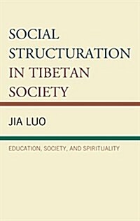 Social Structuration in Tibetan Society: Education, Society, and Spirituality (Hardcover)