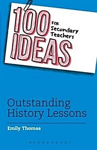 100 Ideas for Secondary Teachers: Outstanding History Lessons (Paperback)