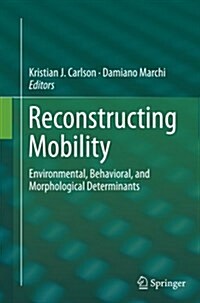 Reconstructing Mobility: Environmental, Behavioral, and Morphological Determinants (Paperback, Softcover Repri)