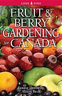 Fruit and Berry Gardening for Canada (Paperback)