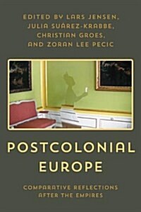 Postcolonial Europe : Comparative Reflections after the Empires (Hardcover)