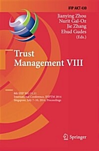 Trust Management VIII: 8th Ifip Wg 11.11 International Conference, Ifiptm 2014, Singapore, July 7-10, 2014, Proceedings (Paperback, Softcover Repri)
