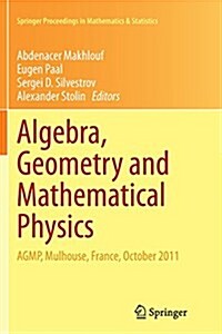 Algebra, Geometry and Mathematical Physics: Agmp, Mulhouse, France, October 2011 (Paperback, Softcover Repri)