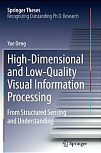 High-Dimensional and Low-Quality Visual Information Processing: From Structured Sensing and Understanding (Paperback, Softcover Repri)