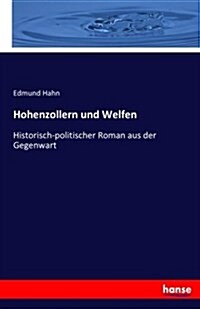 Hohenzollern und Welfen: Historisch-politischer Roman aus der Gegenwart (Paperback)