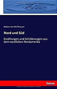 Nord und S?: Erz?lungen und Schilderungen aus dem westlichen Nordamerika (Paperback)