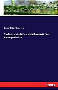 Studien Zur Deutschen Und Schweizerischen Rechtsgeschichte (Paperback)