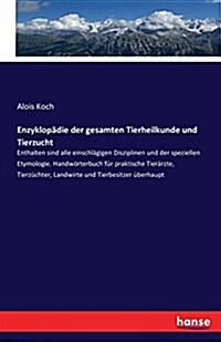 Enzyklop?ie der gesamten Tierheilkunde und Tierzucht: Enthalten sind alle einschl?igen Disziplinen und der speziellen Etymologie. Handw?terbuch f? (Paperback)