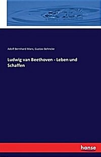 Ludwig Van Beethoven - Leben Und Schaffen (Paperback)