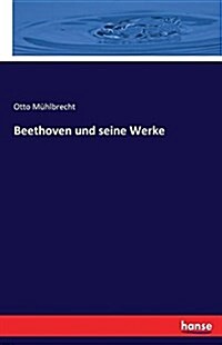 BEETHOVEN UND SEINE WERKE (Paperback)