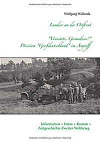 Landser an der Ostfront - Vorw?ts Grenadiere! - Division Gro?eutschland im Angriff: Information - Fotos - Roman - Zeitgeschichte Zweiter Weltkrieg (Paperback)