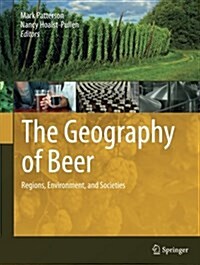 The Geography of Beer: Regions, Environment, and Societies (Paperback, Softcover Repri)