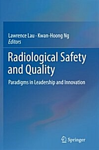 Radiological Safety and Quality: Paradigms in Leadership and Innovation (Paperback, Softcover Repri)