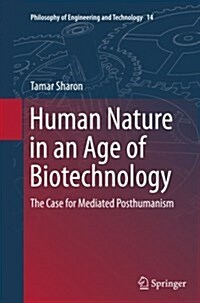 Human Nature in an Age of Biotechnology: The Case for Mediated Posthumanism (Paperback, Softcover Repri)