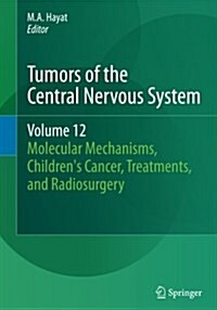 Tumors of the Central Nervous System, Volume 12: Molecular Mechanisms, Childrens Cancer, Treatments, and Radiosurgery (Paperback, Softcover Repri)