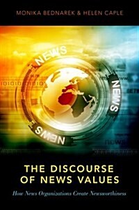 The Discourse of News Values: How News Organizations Create Newsworthiness (Hardcover)