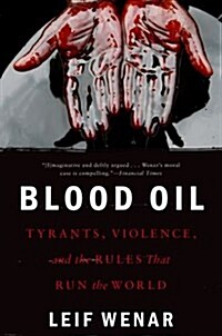 Blood Oil: Tyrants, Violence, and the Rules That Run the World (Paperback)