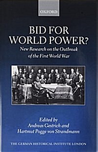 Bid for World Power? : New Research on the Outbreak of the First World War (Hardcover)