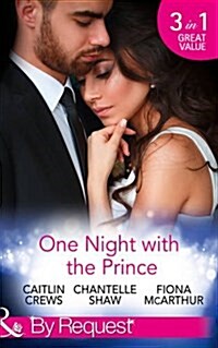 One Night with the Prince : A Royal Without Rules (Royal & Ruthless, Book 2) / A Night in the Princes Bed / The Prince Who Charmed Her (Paperback)