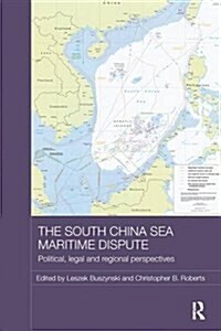The South China Sea Maritime Dispute : Political, Legal and Regional Perspectives (Paperback)
