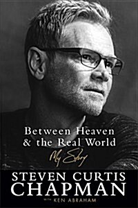 Between Heaven and the Real World: My Story (Paperback)