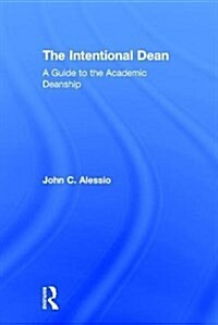 The Intentional Dean : A Guide to the Academic Deanship (Hardcover)