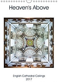 Heavens Above 2017 : Ceilings and Vaults of English Medieval Cathedrals (Calendar)