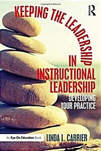 Keeping the Leadership in Instructional Leadership : Developing Your Practice (Hardcover)