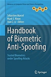 Handbook of Biometric Anti-Spoofing : Trusted Biometrics Under Spoofing Attacks (Paperback, Softcover reprint of the original 1st ed. 2014)
