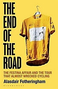 The End of the Road : The Festina Affair and the Tour That Almost Wrecked Cycling (Paperback)
