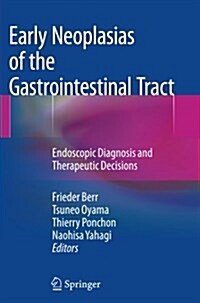 Early Neoplasias of the Gastrointestinal Tract: Endoscopic Diagnosis and Therapeutic Decisions (Paperback, Softcover Repri)