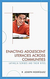 Enacting Adolescent Literacies Across Communities: Latino/A Scribes and Their Rites (Hardcover)