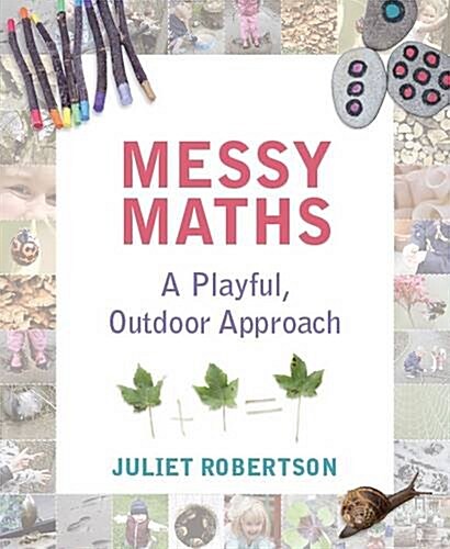 Messy Maths : A Playful, Outdoor Approach for Early Years (Paperback)