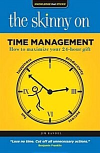 The Skinny on Time Management: How to Maximize Your 24-Hour Gift (Paperback)