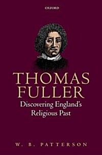 Thomas Fuller : Discovering Englands Religious Past (Hardcover)