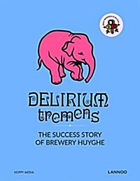 Delirium Tremens: The Successful Story of Brewery Huyghe (Hardcover)