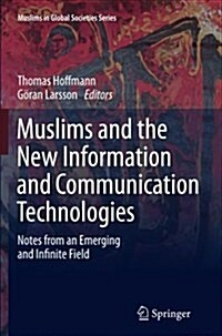 Muslims and the New Information and Communication Technologies: Notes from an Emerging and Infinite Field (Paperback, Softcover Repri)