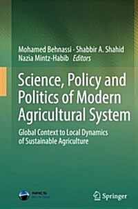 Science, Policy and Politics of Modern Agricultural System: Global Context to Local Dynamics of Sustainable Agriculture (Paperback, Softcover Repri)