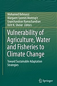 Vulnerability of Agriculture, Water and Fisheries to Climate Change: Toward Sustainable Adaptation Strategies (Paperback, Softcover Repri)