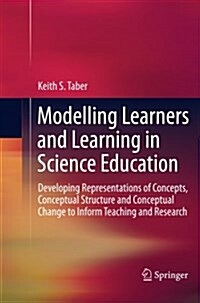 Modelling Learners and Learning in Science Education: Developing Representations of Concepts, Conceptual Structure and Conceptual Change to Inform Tea (Paperback, Softcover Repri)