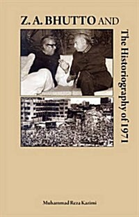 Z.A. Bhutto and the Historiography of 1971 (Paperback)